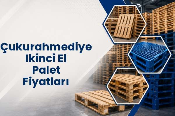 Çukurahmediye Ikinci El Palet Fiyatları 