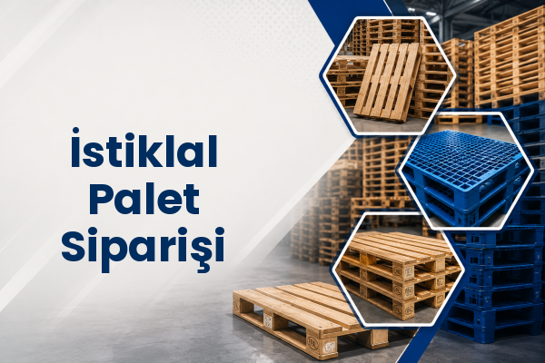 İstiklal Palet Siparişi 