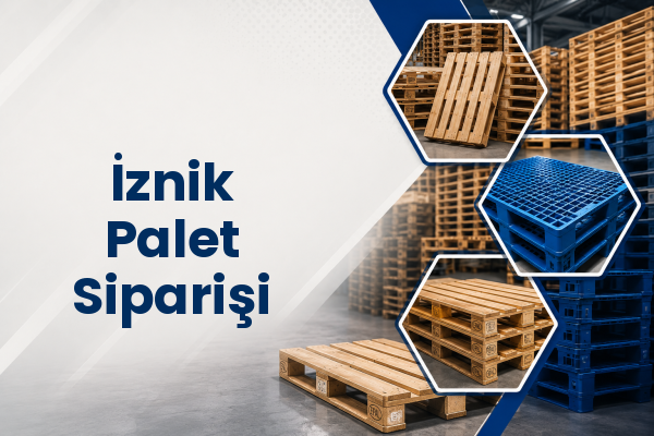 İznik Palet Siparişi 
