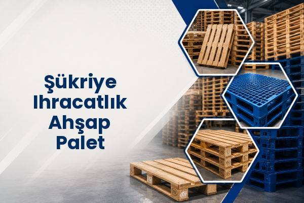 Şükriye Ihracatlık Ahşap Palet 