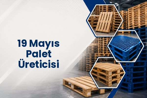 19 Mayıs Palet Üreticisi 