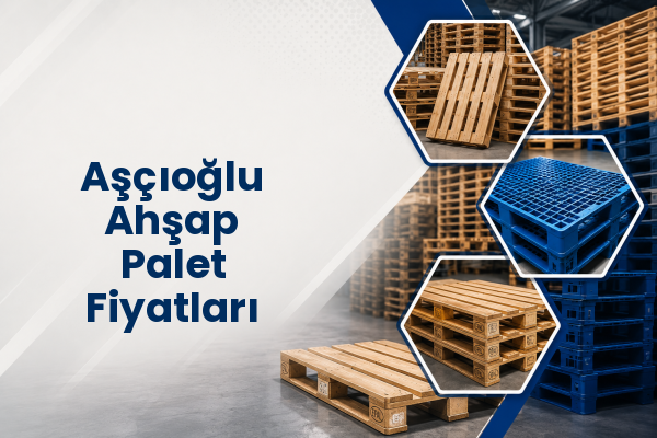 Aşçıoğlu Ahşap Palet Fiyatları 