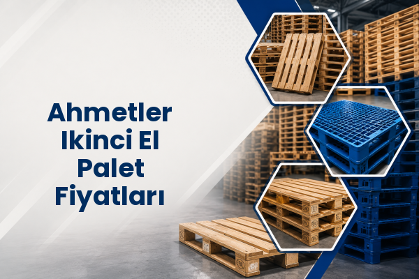Ahmetler Ikinci El Palet Fiyatları 
