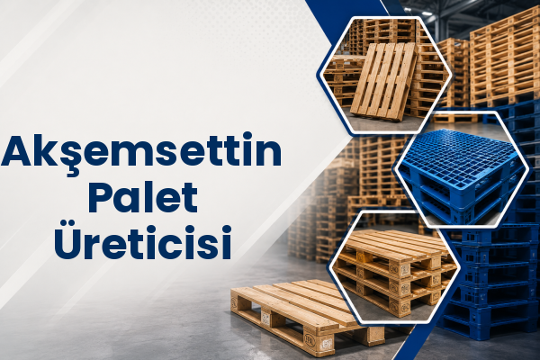 Akşemsettin Palet Üreticisi 