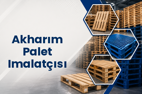 Akharım Palet Imalatçısı 