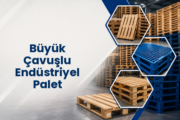 Büyük Çavuşlu Endüstriyel Palet 