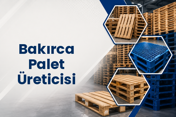 Bakırca Palet Üreticisi 