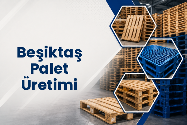 Beşiktaş Palet Üretimi 