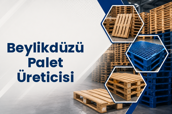 Beylikdüzü Palet Üreticisi 