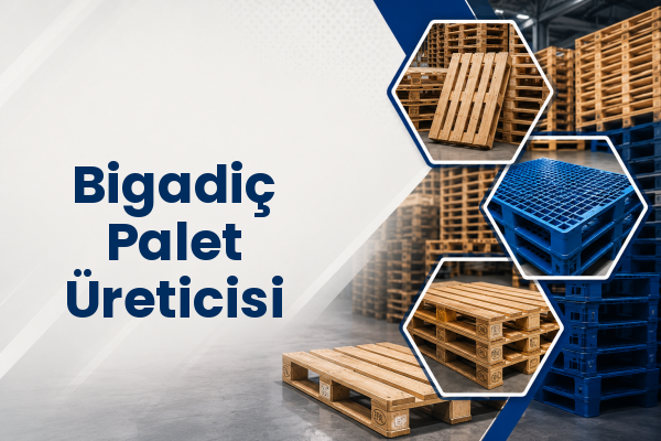 Bigadiç Palet Üreticisi 