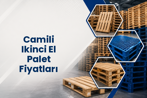 Camili Ikinci El Palet Fiyatları 