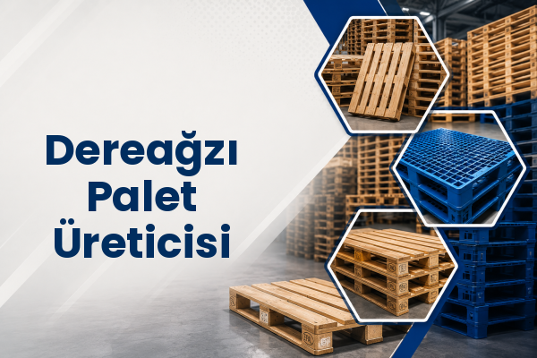 Dereağzı Palet Üreticisi 