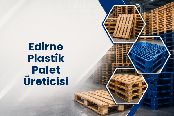 Edirne Plastik Palet Üreticisi 