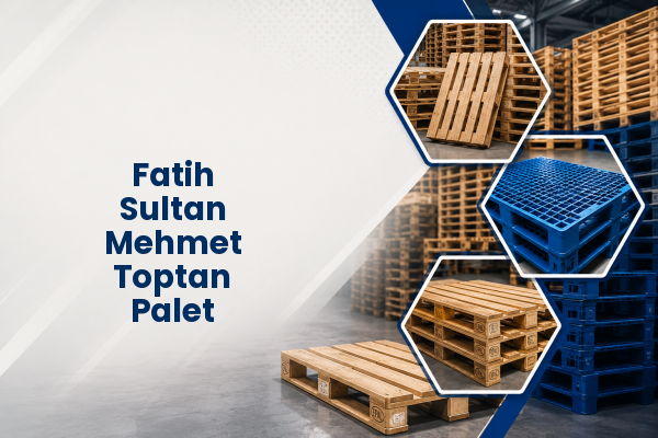 Fatih Sultan Mehmet Toptan Palet 