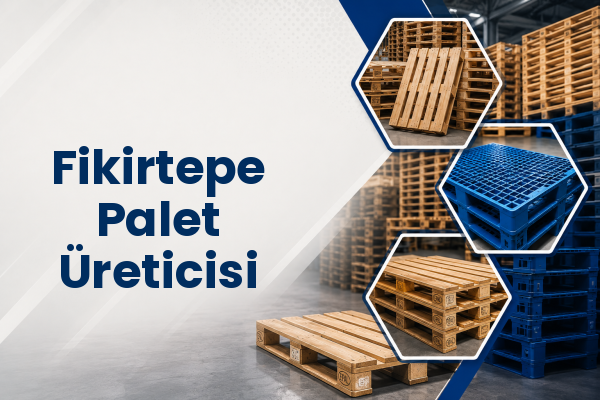 Fikirtepe Palet Üreticisi 
