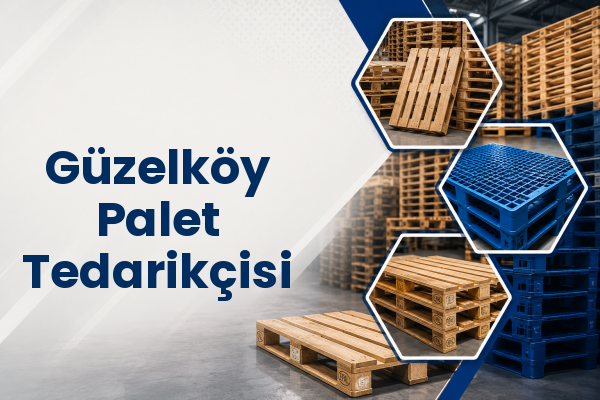 Güzelköy Palet Tedarikçisi 