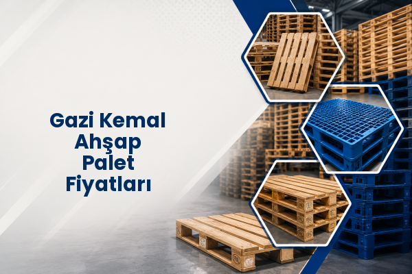 Gazi Kemal Ahşap Palet Fiyatları 
