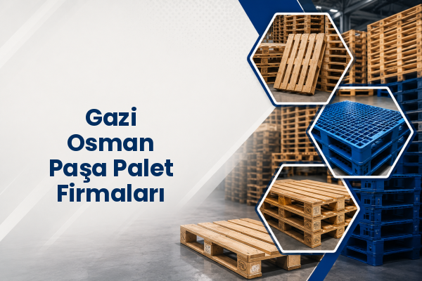Gazi Osman Paşa Palet Firmaları 