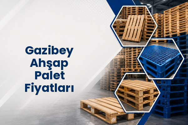 Gazibey Ahşap Palet Fiyatları 