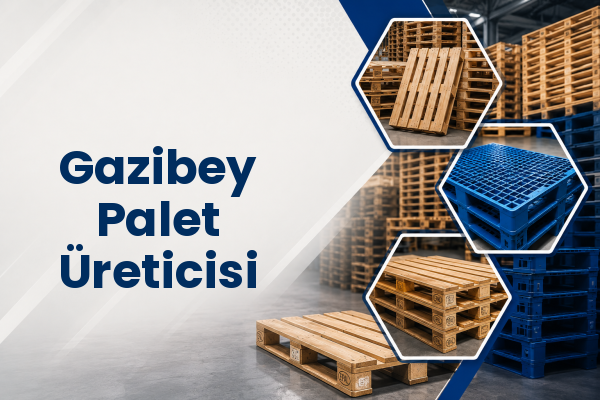 Gazibey Palet Üreticisi 