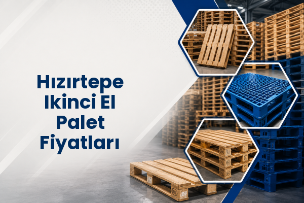 Hızırtepe Ikinci El Palet Fiyatları 