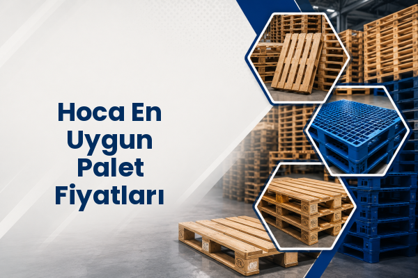 Hoca En Uygun Palet Fiyatları 