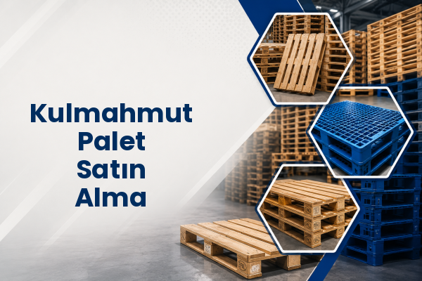 Kulmahmut Palet Satın Alma 