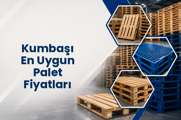Kumbaşı En Uygun Palet Fiyatları 