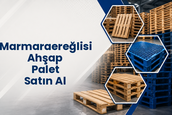 Marmaraereğlisi Ahşap Palet Satın Al 