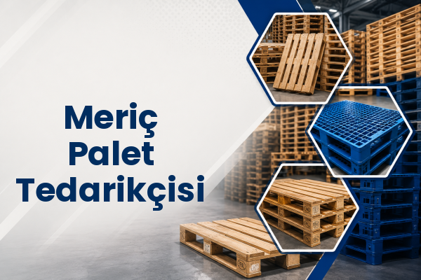 Meriç Palet Tedarikçisi 