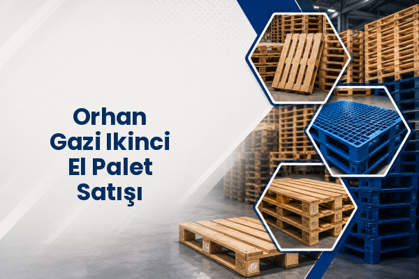 Orhan Gazi Ikinci El Palet Satışı 
