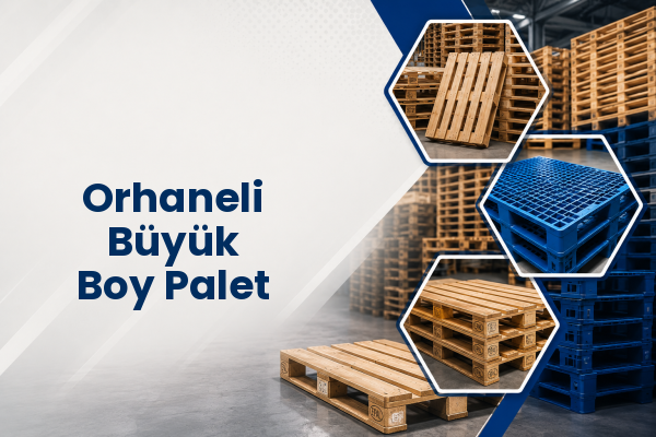 Orhaneli Büyük Boy Palet 