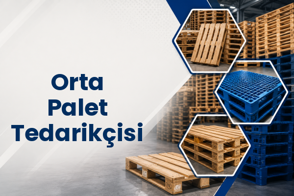 Orta Palet Tedarikçisi 