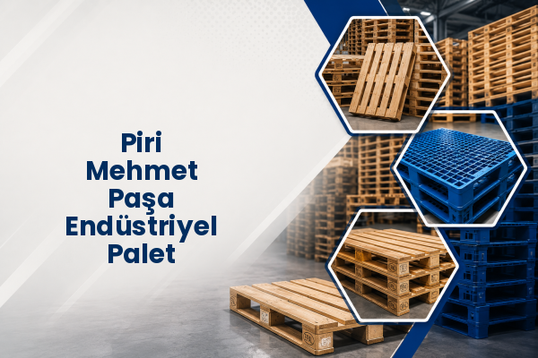 Piri Mehmet Paşa Endüstriyel Palet 