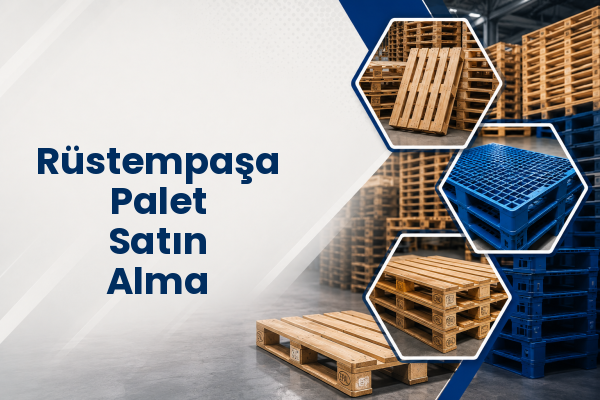 Rüstempaşa Palet Satın Alma 