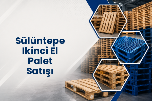 Sülüntepe Ikinci El Palet Satışı 