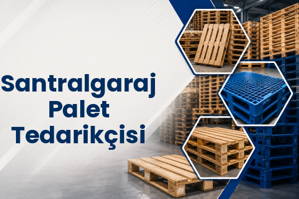 Santralgaraj Palet Tedarikçisi 