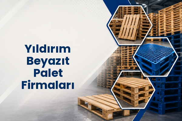 Yıldırım Beyazıt Palet Firmaları 
