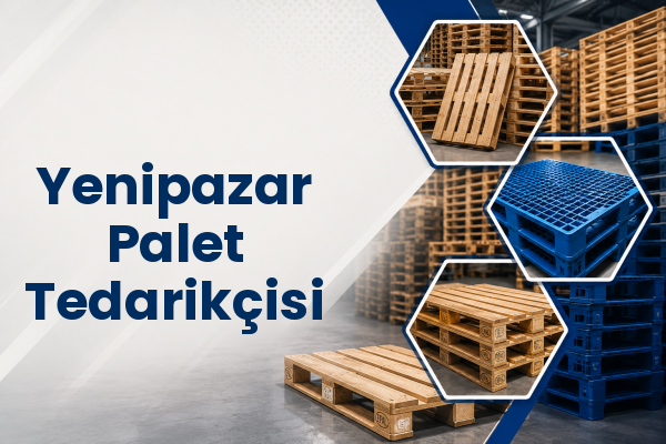 Yenipazar Palet Tedarikçisi 